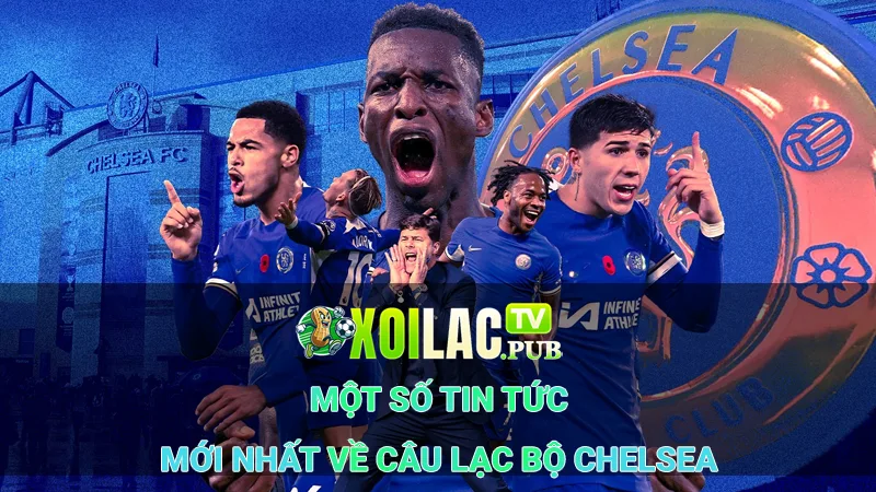 Một số tin tức mới nhất của Chelsea